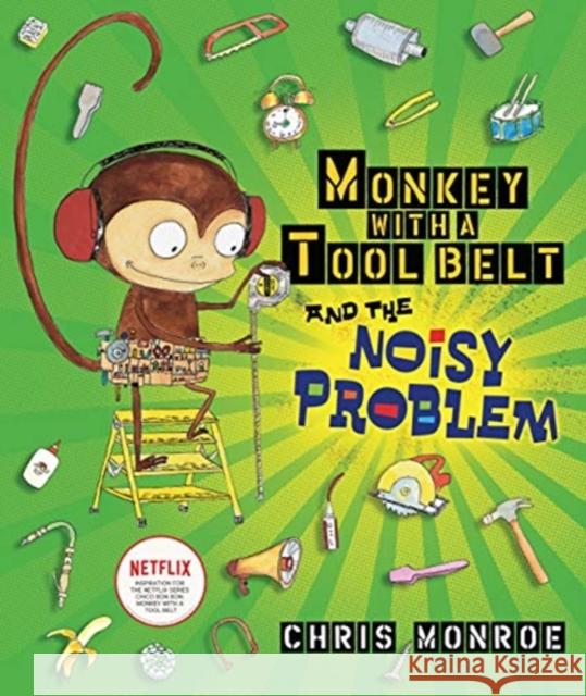 Monkey with a Tool Belt and the Noisy Problem Chris Monroe 9780822592471 Carolrhoda Books