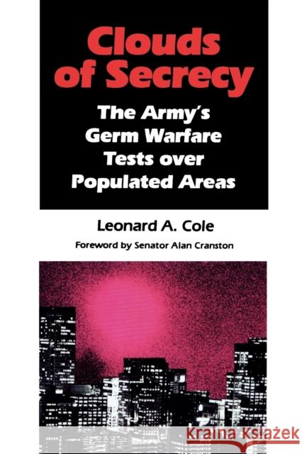 Clouds of Secrecy: The Army's Germ Warfare Tests Over Populated Areas Cole, Leonard a. 9780822630012