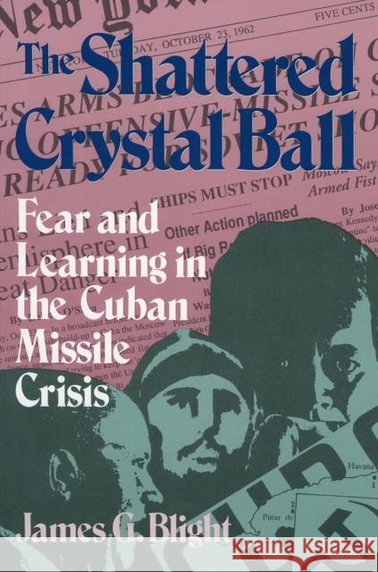 The Shattered Crystal Ball: Fear and Learning in the Cuban Missile Crisis Blight, James G. 9780822630159 Littlefield Adams Quality Paperbacks