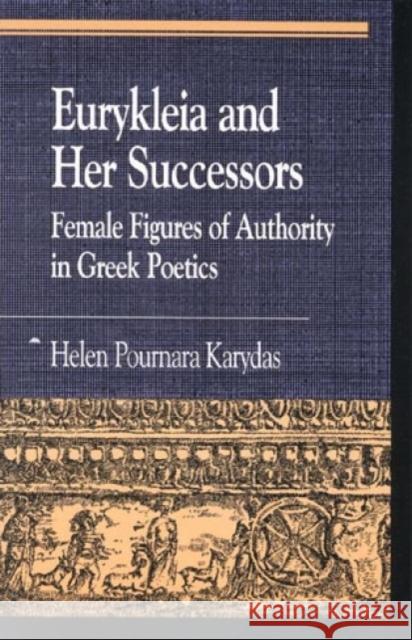 Eurykleia and Her Successors: Female Figures of Authority in Greek Poetics Karydas, Helen Pournara 9780822630661 Littlefield Adams Quality Paperbacks
