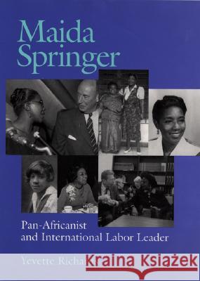 Maida Springer: Pan-Africanist and International Labor Leader Yvette Richards 9780822941392 University of Pittsburgh Press
