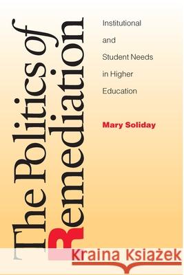 Politics Of Remediation: Institutional And Student Needs In Higher Education Mary Soliday 9780822941866 University of Pittsburgh Press