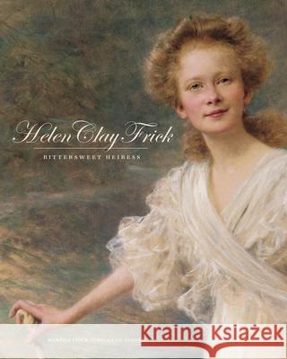 Helen Clay Frick: Bittersweet Heiress Martha Frick Symington Sanger 9780822943419