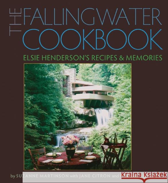 The Fallingwater Cookbook: Elsie Henderson's Recipes and Memories Martinson, Suzanne 9780822943570 University of Pittsburgh Press