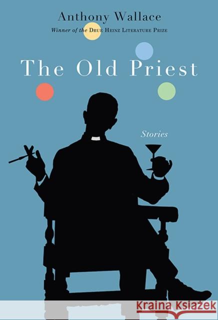 The Old Priest Anthony Wallace 9780822944294