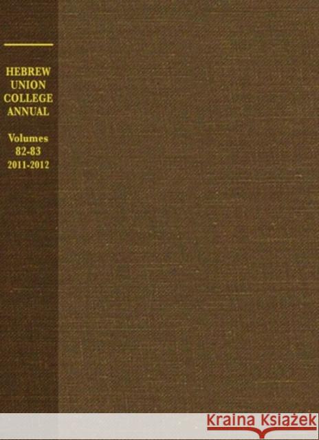 Hebrew Union College Annual Volumes 82-83, Volume 82: 2011-2012 Hebrew Union College Press 9780822944355 Hebrew Union College Press