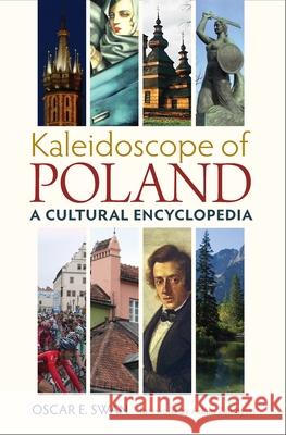 Kaleidoscope of Poland: A Cultural Encyclopedia Oscar E. Swan Ewa Kolaczek 9780822944386