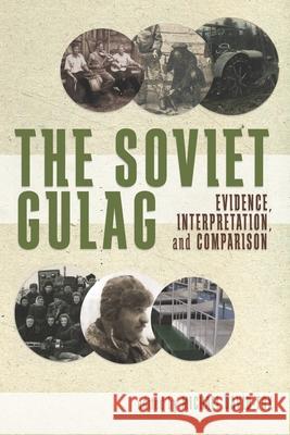 The Soviet Gulag: Evidence, Interpretation and Comparison Michael David-Fox 9780822944645 University of Pittsburgh Press