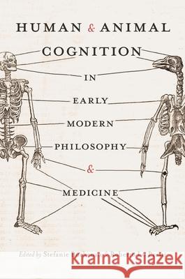 Human and Animal Cognition in Early Modern Philosophy and Medicine Stefanie Buchenau Roberto L 9780822944720