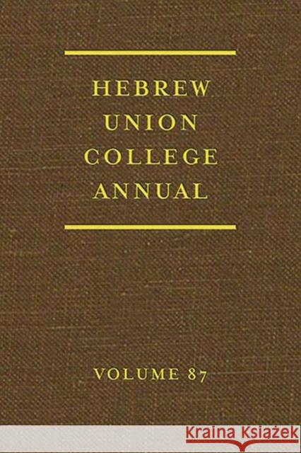 Hebrew Union College Annual Volume 87 David H. Aaron Jason Kalman 9780822945109 Hebrew Union College Press