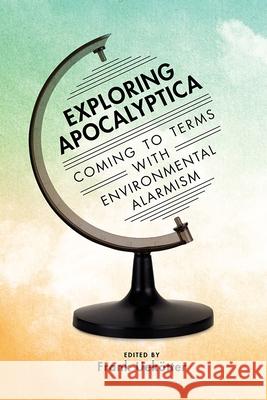 Exploring Apocalyptica: Coming to Terms with Environmental Alarmism Frank Uekötter 9780822945239 University of Pittsburgh Press