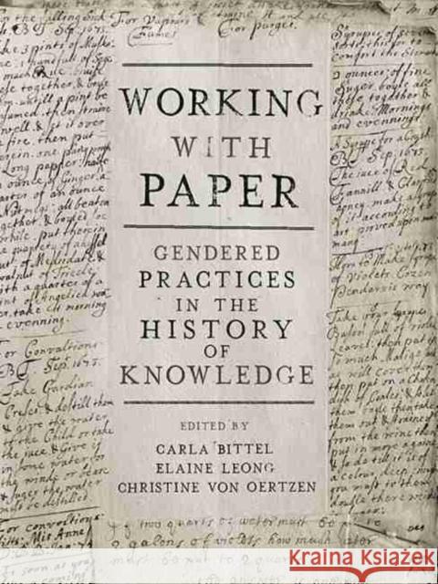 Working with Paper: Gendered Practices in the History of Knowledge Carla Bittel Elaine Leong Christine Vo 9780822945598