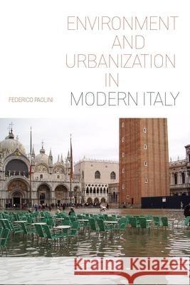 Environment and Urbanization in Modern Italy Federico Paolini 9780822945932 University of Pittsburgh Press