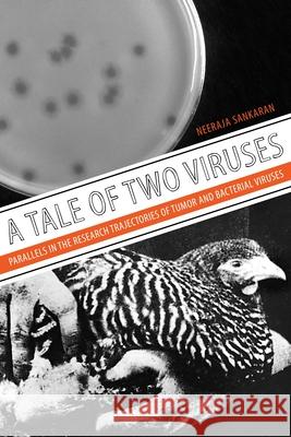 A Tale of Two Viruses: Parallels in the Research Trajectories of Tumor and Bacterial Viruses Sankaran, Neeraja 9780822946304