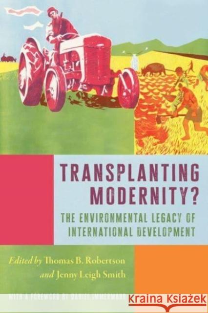 Transplanting Modernity: New Histories of Poverty, Development, and Environment Smith, Jenny Leigh 9780822946397 University of Pittsburgh Press