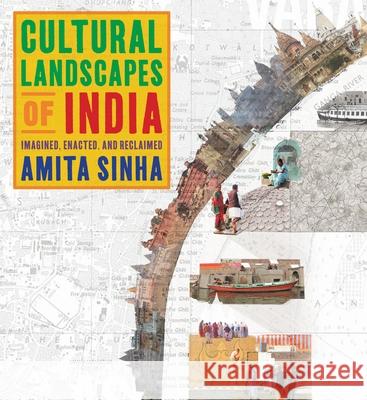 Cultural Landscapes of India: Imagined, Enacted, and Reclaimed Amita Sinha 9780822946427 University of Pittsburgh Press