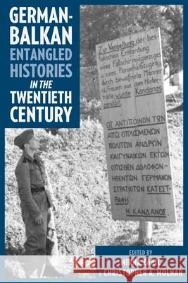 German-Balkan Entangled Histories in the Twentieth Century Christopher A. Molnar Mirna Zakic 9780822946458 University of Pittsburgh Press