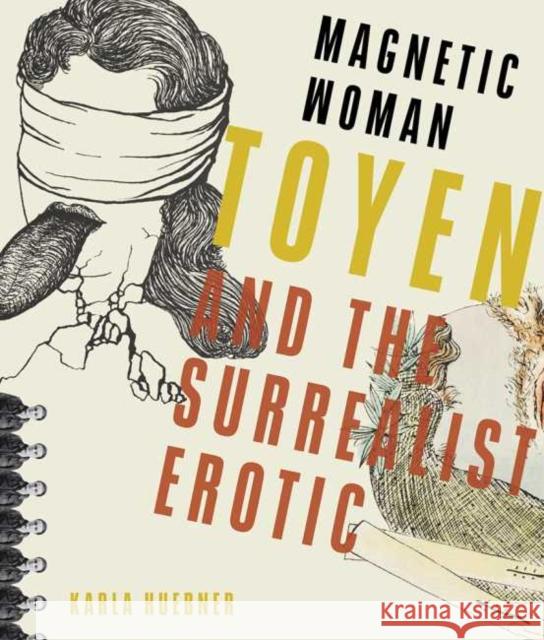 Magnetic Woman: Toyen and the Surrealist Erotic Karla Huebner 9780822946472 University of Pittsburgh Press