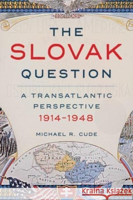 The Slovak Question: A Transatlantic Perspective, 1914-1948 Michael Cude 9780822947028 University of Pittsburgh Press