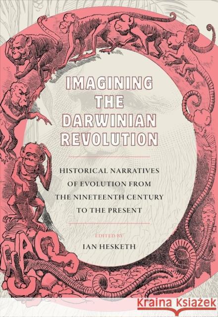 Imagining the Darwinian Revolution: Historical Narratives of Evolution from the Nineteenth Century to the Present Hesketh, Ian 9780822947080 University of Pittsburgh Press