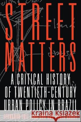 Street Matters: A Critical History of Twentieth-Century Urban Policy in Brazil Fernando Lara Ana Paula Koury 9780822947134
