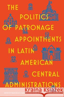 The Politics of Patronage Appointments in Latin American Central Administrations Francisco Panizza B. Guy Peters Conrado Ramo 9780822947202 University of Pittsburgh Press