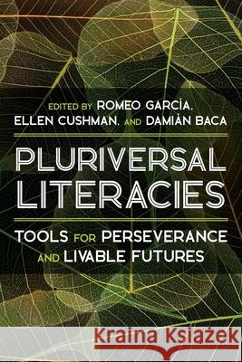 Literacies of/from the Pluriversal: Tools for Perseverance and Livable Futures  9780822947295 University of Pittsburgh Press