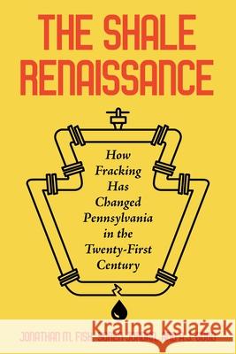 The Shale Renaissance: How Fracking Has Changed Pennsylvania in the Twenty-First Century Fisk, Jonathan M. 9780822947363