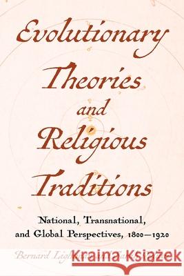 Evolutions and Religious Traditions in the Long Nineteenth Century: National and Transnational Histories Bernard Lightman Sarah Qidwai 9780822947929