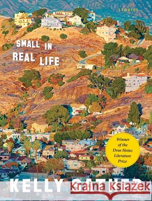 Small in Real Life: Stories Kelly Sather 9780822947998 University of Pittsburgh Press