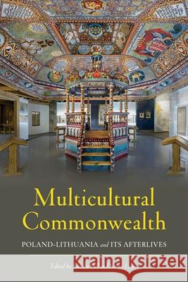 Multicultural Commonwealth: Poland-Lithuania and Its Afterlives Stanley Bill Simon Lewis 9780822948032 University of Pittsburgh Press