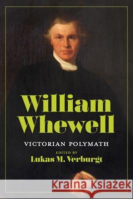 William Whewell: Victorian Polymath Lukas M. Verburgt 9780822948292 University of Pittsburgh Press