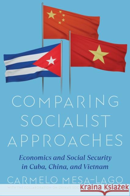 Comparative Economic and Social Evaluation of Two Economic Models: Cuba and China-Vietnam and their Impact on Social Protection Carmelo Mesa-Lago 9780822948476 University of Pittsburgh Press