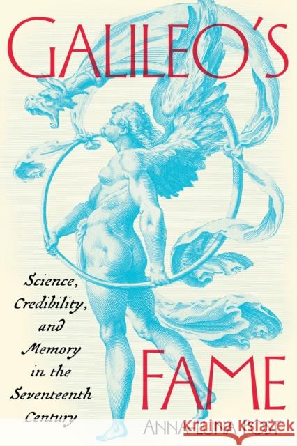 Fame and Credibility: The Case of Galileo Galilei, 1564-1642 Anna-Luna Post 9780822948599 University of Pittsburgh Press