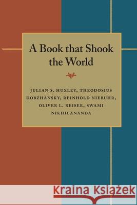 Book that Shook the World, A: Essays on Charles Darwin’s Origin of Species Julian Huxley, Theodosius Dobzhansky, Reinhold Niebuhr, Oliver L. Reiser, Swami Nikhilananda 9780822950080 University of Pittsburgh Press