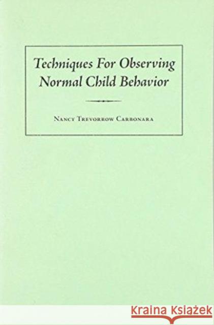 Techniques for Observing Normal Child Behavior Nancy Carbonara 9780822950431 University of Pittsburgh Press