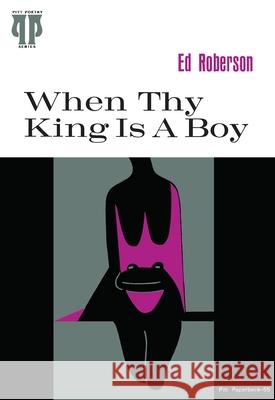 When Thy King Is a Boy Ed Roberson 9780822952145 University of Pittsburgh Press