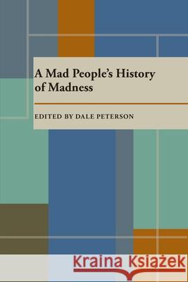 Mad People’s History of Madness, A Dale Peterson 9780822953319