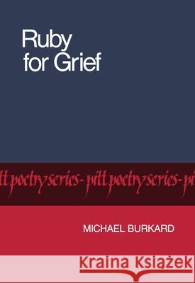 Ruby for Grief Michael Burkard 9780822953333