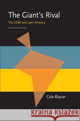 The Giant's Rival: The USSR and Latin America, Revised Edition Cole Blasier 9780822954002 University of Pittsburgh Press