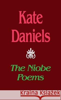 The Niobe Poems Daniels, Kate 9780822954118