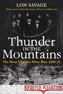 Thunder In the Mountains: The West Virginia Mine War, 1920-21 Savage, Lon 9780822954262 University of Pittsburgh Press