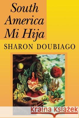 South America Mi Hija Sharon Doubiago 9780822954507 University of Pittsburgh Press