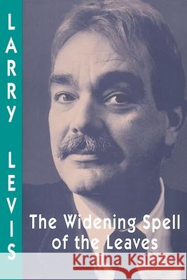 Widening Spell of the Leaves, The Larry Levis 9780822954545 University of Pittsburgh Press