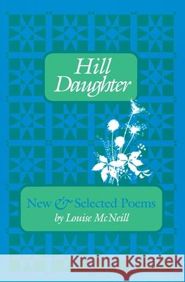 Hill Daughter: New and Selected Poems Louise McNeill Maggie Anderson 9780822954569 University of Pittsburgh Press