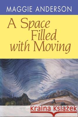 A Space Filled with Moving Maggie Anderson 9780822954675