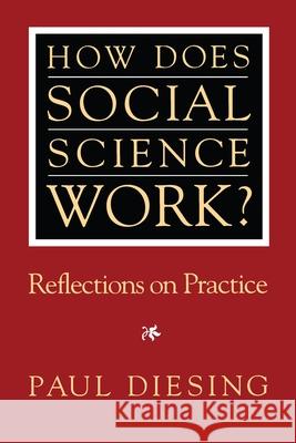 How Does Social Science Work?: Reflections on Practice Diesing, Paul 9780822954750 University of Pittsburgh Press