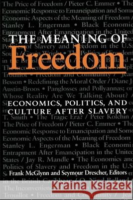 The Meaning Of Freedom: Economics, Politics, and Culture after Slavery Frank McGlynn, Seymour Drescher 9780822954798