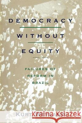 Democracy Without Equity: Failures of Reform in Brazil Weyland, Kurt 9780822955832