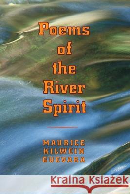 Poems Of The River Spirit Maurice Kilwein Guevara 9780822955917 University of Pittsburgh Press